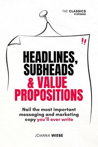 Produktbild: Headlines, Subheads & Value Propositions (The Classics by Copyhackers, #2)