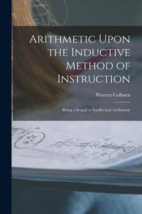 Produktbild: Arithmetic Upon the Inductive Method of Instruction: Being a Sequel to Intellectual Arithmetic