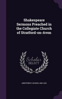 Produktbild: Shakespeare Sermons Preached in the Collegiate Church of Stratford-on-Avon