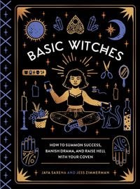 Bild vom Artikel Basic Witches: How to Summon Success, Banish Drama, and Raise Hell with Your Coven vom Autor Jaya Saxena