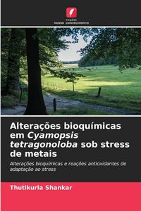 Produktbild: Altera&ccedil;&otilde;es bioqu&iacute;micas em Cyamopsis tetragonoloba sob stress de metais