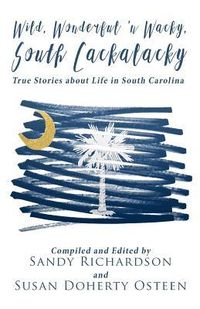 Produktbild: Wild, Wonderful 'n Wacky South Cackalacky: True Stories about Life in South Carolina