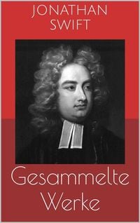 Produktbild: Gesammelte Werke (Vollst&auml;ndige und illustrierte Ausgaben: Gullivers Reisen, Irland, Die B&uuml;cherschlacht u.v.m.)