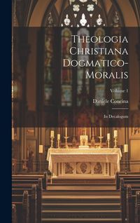 Produktbild: Theologia Christiana Dogmatico-moralis: In Decalogum; Volume 1