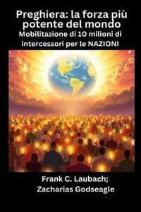 Produktbild: Preghiera - la forza pi&ugrave; potente del mondo - Mobilitazione di 10 milioni di intercessori per le NAZIONI