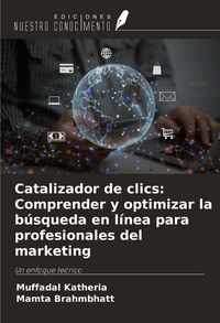Produktbild: Catalizador de clics: Comprender y optimizar la b&uacute;squeda en l&iacute;nea para profesionales del marketing
