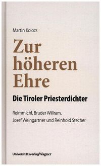 Bild vom Artikel Zur höheren Ehre - Die Tiroler Priesterdichter vom Autor Martin Kolozs