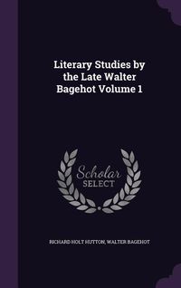 Produktbild: Literary Studies by the Late Walter Bagehot Volume 1