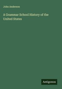 Produktbild: A Grammar School History of the United States