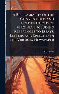 Produktbild: A Bibliography of the Conventions and Constitutions of Virginia, Including References to Essays, Letters and Speeches in the Virginia Newspaper