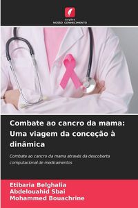 Produktbild: Combate ao cancro da mama: Uma viagem da conce&ccedil;&atilde;o &agrave; din&acirc;mica