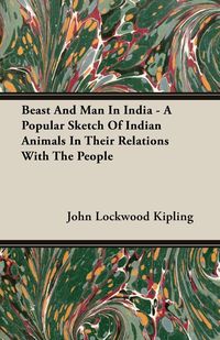 Beast And Man In India - A Popular Sketch Of Indian Animals In Their Relations With The People