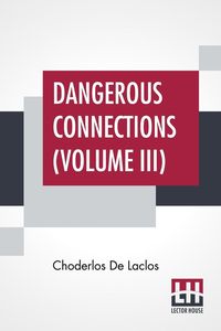 Bild vom Artikel Dangerous Connections (Volume III) vom Autor Choderlos de Laclos