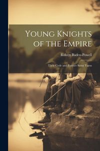Produktbild: Young Knights of the Empire: Their Code and Further Scout Yarns