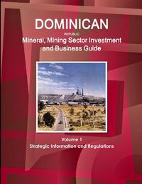 Produktbild: Dominican Republic Mineral, Mining Sector Investment and Business Guide Volume 1 Strategic Information and Regulations