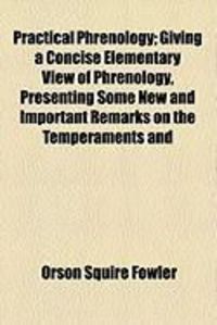 Produktbild: Practical Phrenology; Giving a Concise Elementary View of Phrenology, Presenting Some New and Important Remarks on the Temperaments and