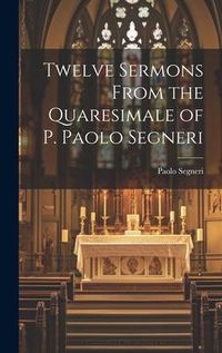 Produktbild: Twelve Sermons From the Quaresimale of P. Paolo Segneri