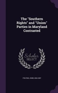 Produktbild: The Southern Rights and Union Parties in Maryland Contrasted