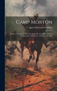 Produktbild: Camp Morton: Reply to Dr. John A. Wyeth by James R. Carnahan. Indiana Commandery, M.O.L.L.a. February 22, 1892