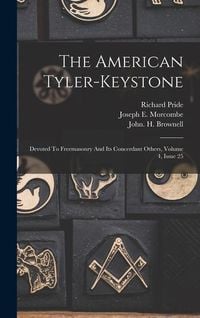 Produktbild: The American Tyler-keystone: Devoted To Freemasonry And Its Concerdant Others, Volume 4, Issue 25