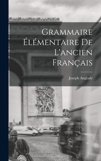 Produktbild: Grammaire &Eacute;l&eacute;mentaire De L'ancien Fran&ccedil;ais