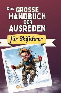 Produktbild: Das gro&szlig;e Handbuch der Ausreden f&uuml;r Skifahrer