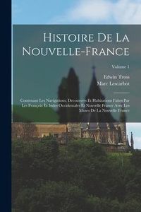 Produktbild: Histoire de la Nouvelle-France: Contenant les navigations, decouverts et habitations faites par les Fran&ccedil;ois &egrave;s indes occidentales et nouvelle France