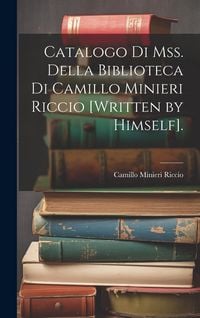 Produktbild: Catalogo Di Mss. Della Biblioteca Di Camillo Minieri Riccio [Written by Himself].