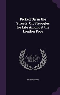 Produktbild: Picked Up in the Streets; Or, Struggles for Life Amongst the London Poor
