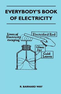 Produktbild: Everybody's Book Of Electricity - A First Introduction To The Principles Of Electricity And A Simple Explanation Of Modern Electrical Appliances And M