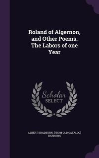 Produktbild: Roland of Algernon, and Other Poems. The Labors of one Year