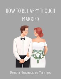 Produktbild: How To be Happy Though Married