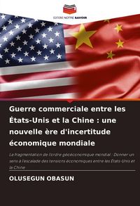 Produktbild: Guerre commerciale entre les &Eacute;tats-Unis et la Chine : une nouvelle &egrave;re d'incertitude &eacute;conomique mondiale