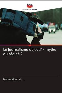 Produktbild: Le journalisme objectif - mythe ou r&eacute;alit&eacute; ?