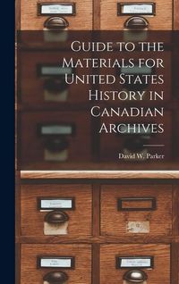 Produktbild: Guide to the Materials for United States History in Canadian Archives