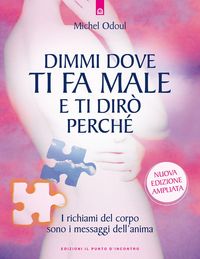 Produktbild: Dimmi dove ti fa male e ti dir&ograve; perch&eacute;. I richiami del corpo sono i messaggi dell'anima