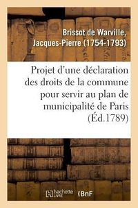 Produktbild: Projet d'Une D&eacute;claration Des Droits de la Commune Pour Servir Au Plan de Municipalit&eacute; de Paris