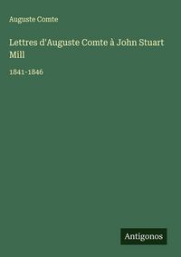 Produktbild: Lettres d'Auguste Comte &agrave; John Stuart Mill