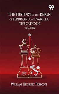 Produktbild: History Of The Reign Of Ferdinand And Isabella The Catholic: Volume 2