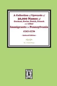 Produktbild: A Collection of Upwards of 30,000 names of German, Swiss, Dutch, French and other Immigrants in Pennsylvania from 1727 to 1776. (INDEX EDITION)