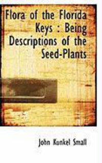 Produktbild: Flora of the Florida Keys: Being Descriptions of the Seed-Plants