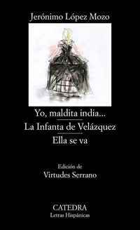 Produktbild: Yo, maldita india-- ; La infanta de Vel&aacute;zquez ; Ella se va