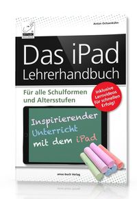 Bild vom Artikel Das iPad Lehrerhandbuch - Digitaler Unterricht mit dem iPad vom Autor Anton Ochsenkühn
