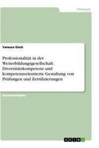 Produktbild: Professionalit&auml;t in der Weiterbildungsgesellschaft. Diversit&auml;tskompetenz und kompetenzorientierte Gestaltung von Pr&uuml;fungen und Zertifizierungen