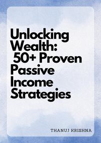 Produktbild: Unlocking Wealth: 50+ Proven Passive Income Strategies