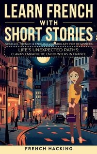 Produktbild: Learn French With Short Stories - Parallel French & English Vocabulary for Beginners. Life's Unexpected Paths