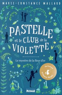 Produktbild: Pastelle et le club de la violette. Le myst&egrave;re de la fleur d'or