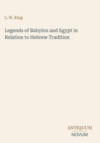 Produktbild: Legends of Babylon and Egypt in Relation to Hebrew Tradition