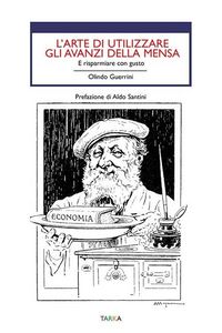 Produktbild: L' arte di utilizzare gli avanzi. E risparmiare con gusto