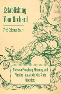 Produktbild: Establishing Your Orchard - Notes on Ploughing, Planning, and Planting - An Article with Study Questions